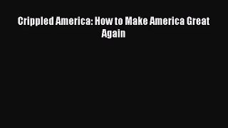 [PDF Download] Crippled America: How to Make America Great Again [PDF] Full Ebook