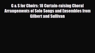 PDF Download G & S for Choirs: 18 Curtain-raising Choral Arrangements of Solo Songs and Ensembles