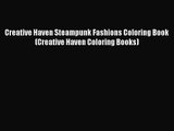 [PDF Download] Creative Haven Steampunk Fashions Coloring Book (Creative Haven Coloring Books)
