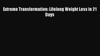 [PDF Download] Extreme Transformation: Lifelong Weight Loss in 21 Days [Download] Full Ebook