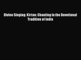 PDF Download Divine Singing: Kirtan: Chanting in the Devotional Tradition of India PDF Online