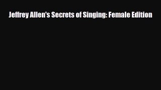 PDF Download Jeffrey Allen's Secrets of Singing: Female Edition Read Full Ebook