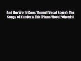 PDF Download And the World Goes 'Round (Vocal Score): The Songs of Kander & Ebb (Piano/Vocal/Chords)