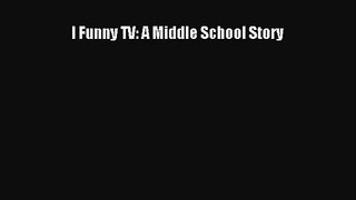 [PDF Download] I Funny TV: A Middle School Story [PDF] Online