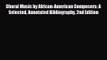 PDF Download Choral Music by African-American Composers: A Selected Annotated Bibliography