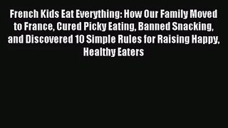 [PDF Download] French Kids Eat Everything: How Our Family Moved to France Cured Picky Eating