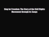 PDF Download Sing for Freedom: The Story of the Civil Rights Movement through its Songs PDF