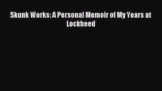 [PDF Download] Skunk Works: A Personal Memoir of My Years at Lockheed [Read] Full Ebook