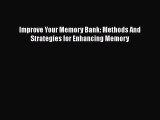 Improve Your Memory Bank: Methods And Strategies for Enhancing Memory [Read] Online