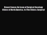 PDF Download Breast Cancer An Issue of Surgical Oncology Clinics of North America 1e (The Clinics: