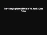 [PDF Download] The Changing Federal Role in U.S. Health Care Policy [Read] Full Ebook