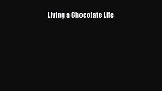 Living a Chocolate Life [Read] Full Ebook