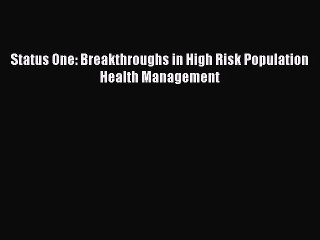 [PDF Download] Status One: Breakthroughs in High Risk Population Health Management [PDF] Full