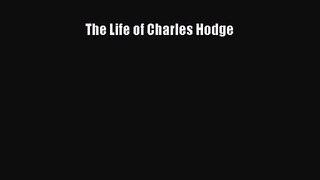The Life of Charles Hodge [Download] Online