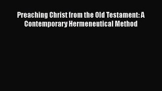 Preaching Christ from the Old Testament: A Contemporary Hermeneutical Method [Read] Online