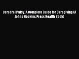 PDF Download Cerebral Palsy: A Complete Guide for Caregiving (A Johns Hopkins Press Health