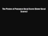 PDF Download The Pirates of Penzance Vocal Score (Dover Vocal Scores) Read Online