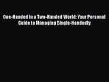 PDF Download One-Handed in a Two-Handed World: Your Personal Guide to Managing Single-Handedly