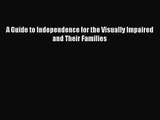 PDF Download A Guide to Independence for the Visually Impaired and Their Families Read Online