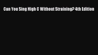 PDF Download Can You Sing High C Without Straining? 4th Edition Download Full Ebook