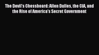 [PDF Download] The Devil's Chessboard: Allen Dulles the CIA and the Rise of America's Secret