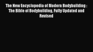 [PDF Download] The New Encyclopedia of Modern Bodybuilding : The Bible of Bodybuilding Fully