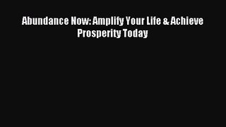 [PDF Download] Abundance Now: Amplify Your Life & Achieve Prosperity Today [Read] Online