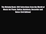 PDF Download The Melody Book: 300 Selections from the World of Music for Piano Guitar Autoharp