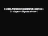 [PDF Download] Batman: Arkham City Signature Series Guide (Bradygames Signature Guides) [PDF]