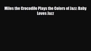 PDF Download Miles the Crocodile Plays the Colors of Jazz: Baby Loves Jazz PDF Full Ebook