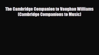 PDF Download The Cambridge Companion to Vaughan Williams (Cambridge Companions to Music) Read