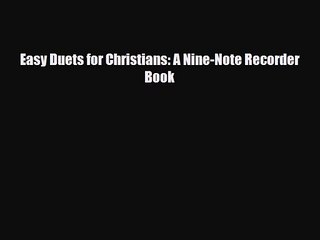 PDF Download Easy Duets for Christians: A Nine-Note Recorder Book PDF Full Ebook