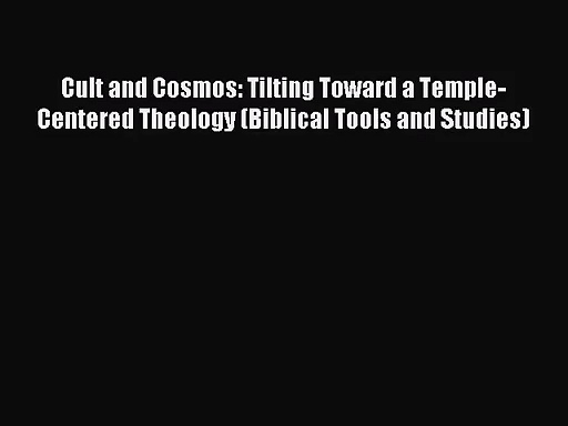 ⁣[PDF Download] Cult and Cosmos: Tilting Toward a Temple-Centered Theology (Biblical Tools and
