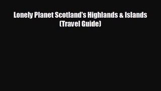 [PDF Download] Lonely Planet Scotland's Highlands & Islands (Travel Guide) [Read] Online