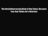 The Very Embarrassing Book of Dad Jokes: Because Your Dad Thinks He's Hilarious [PDF Download]