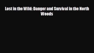 [PDF Download] Lost in the Wild: Danger and Survival in the North Woods [Download] Online