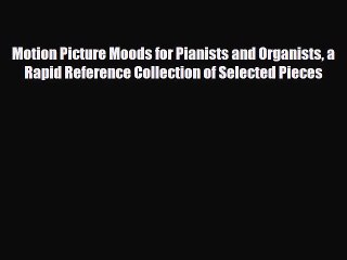 PDF Download Motion Picture Moods for Pianists and Organists a Rapid Reference Collection of