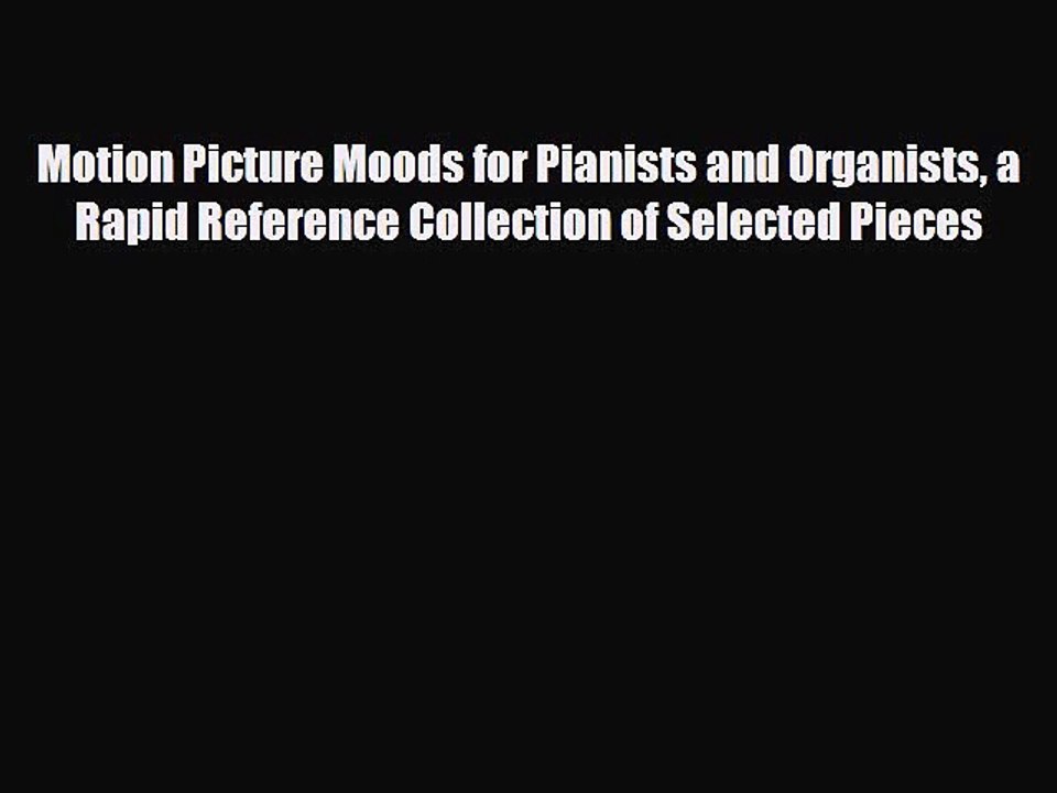 PDF Download Motion Picture Moods for Pianists and Organists a Rapid Reference Collection of