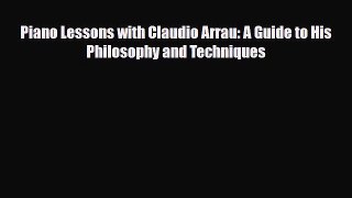 PDF Download Piano Lessons with Claudio Arrau: A Guide to His Philosophy and Techniques PDF