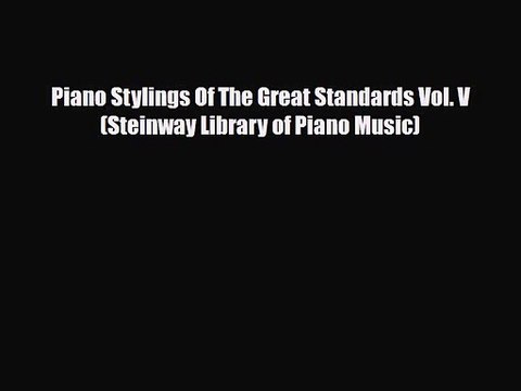 PDF Download Piano Stylings Of The Great Standards Vol. V (Steinway Library of Piano Music)