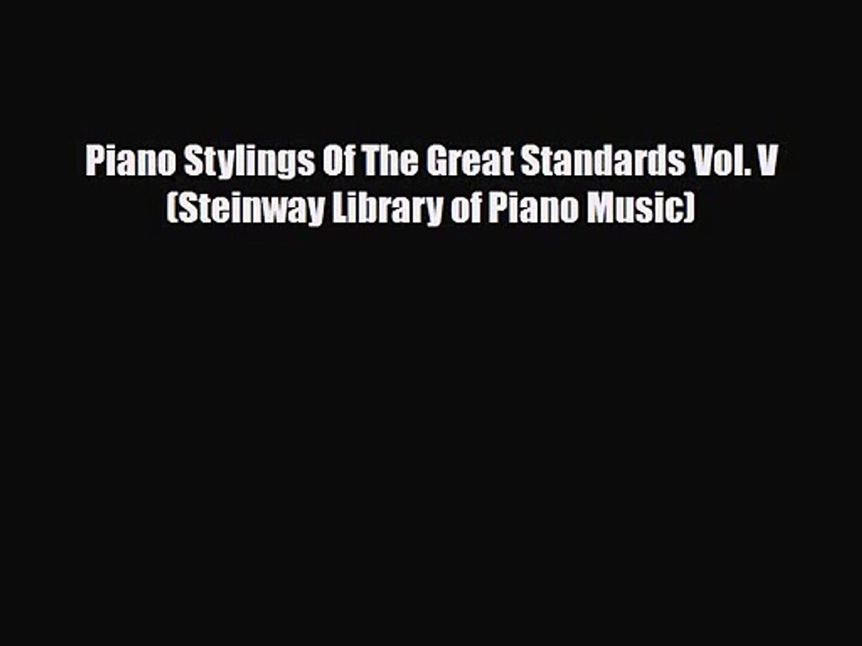 PDF Download Piano Stylings Of The Great Standards Vol. V (Steinway Library of Piano Music)