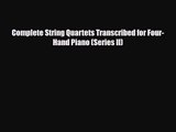PDF Download Complete String Quartets Transcribed for Four-Hand Piano (Series II) Read Online