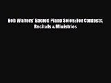 PDF Download Bob Walters' Sacred Piano Solos: For Contests Recitals & Ministries Read Full