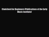 PDF Download Clavichord for Beginners (Publications of the Early Music Institute) Read Full