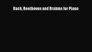 PDF Download Bach Beethoven and Brahms for Piano PDF Full Ebook