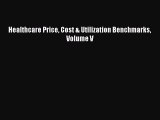 [PDF Download] Healthcare Price Cost & Utilization Benchmarks Volume V [PDF] Online