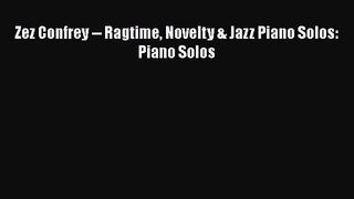 PDF Download Zez Confrey -- Ragtime Novelty & Jazz Piano Solos: Piano Solos PDF Full Ebook