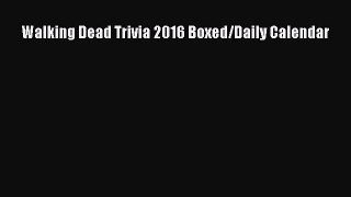 Walking Dead Trivia 2016 Boxed/Daily Calendar [Read] Full Ebook