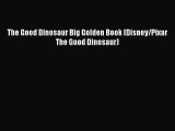 [PDF Download] The Good Dinosaur Big Golden Book (Disney/Pixar The Good Dinosaur) [PDF] Online
