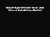 [PDF Download] Health Policy And Politics: A Nurse's Guide (Milstead Health Policy and Politics)